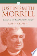 Justin Smith Morrill : father of the land-grant colleges /