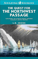 Quest for the Northwest Passage : exploring the elusive route through Canada's Arctic waters /