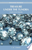 Treasure under the tundra : Canada's arctic diamonds /