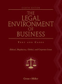 The legal environment of business : text and cases : ethical, regulatory, global, and corporate issues /
