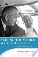 Around the world with LBJ : my wild ride as Air Force One pilot, White House aide, and personal confidant /