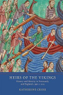 Heirs of the Vikings : history and identity in Normandy and England, c.950-c.1015 /