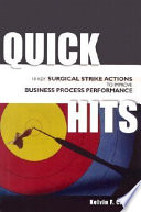 Quick hits : 10 key surgical strike actions to improve business process performance /