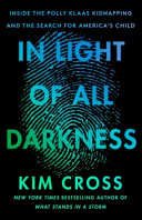 In light of all darkness : inside the Polly Klaas kidnapping and the search for America's child /