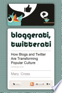 Bloggerati, twitterati : how blogs and Twitter are transforming popular culture /