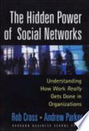 The hidden power of social networks : understanding how work really gets done in organizations /