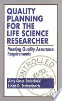 Quality planning for the life science researcher : meeting quality assurance requirements /