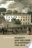 Poverty and welfare in Guernsey, 1560-2015 /