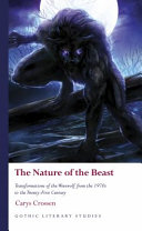 The nature of the beast : transformations of the werewolf from the 1970s to the twenty-first century /