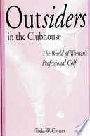 Outsiders in the clubhouse : the world of women's professional golf /