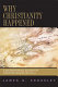 Why Christianity happened : a sociohistorical account of Christian origins (26-50 CE) /