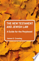 The New Testament and Jewish law : a guide for the perplexed /