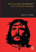 Jesus in an age of neoliberalism : quests, scholarship and ideology /