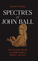 Spectres of John Ball : the Peasants' Revolt in English political history, 1381-2020 /