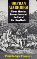 Orphan warriors : three Manchu generations and the end of the Qing world /