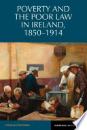 Poverty and the poor law in Ireland, 1850-1914 /