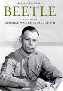 Beetle : the life of general Walter Bedell Smith /