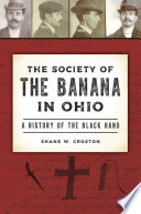 The Society of the Banana in Ohio : a history of the Black Hand /