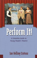 Perform it! : a complete guide to young people's theatre /
