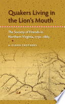 Quakers living in the lion's mouth : the Society of Friends in Northern Virginia, 1730-1865 /
