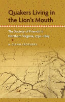 Quakers living in the lion's mouth : the Society of Friends in northern Virginia, 1730-1865 /