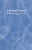 Keynes against capitalism : his economic case for liberal socialism /