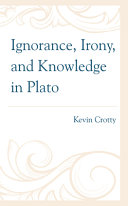 Ignorance, irony, and knowledge in Plato /