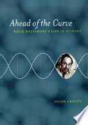 Ahead of the curve : David Baltimore's life in science /