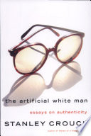 The artificial white man : essays on authenticity /