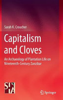 Capitalism and cloves : an archaeology of plantation life in nineteenth-century Zanzibar /