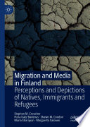 Migration and Media in Finland : Perceptions and Depictions of Natives, Immigrants and Refugees /