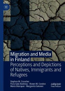 Migration and media in Finland : perceptions and depictions of natives, immigrants and refugees /