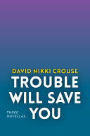 Trouble will save you : three novellas from interior Alaska /