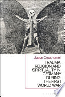 Trauma, religion, and spirituality in Germany during the first World War /