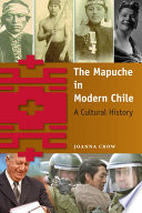 The Mapuche in modern Chile : a cultural history /
