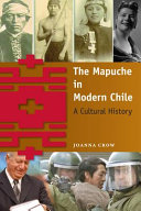 The Mapuche in modern Chile : a cultural history /