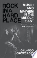 Rock in a hard place : music and mayhem in the Middle East /