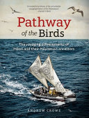 Pathway of the birds : the voyaging achievements of Maori and their Polynesian ancestors /