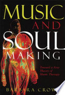 Music and soulmaking : toward a new theory of music therapy  /
