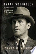 Oskar Schindler : the untold account of his life, wartime activities, and the true story behind the list /