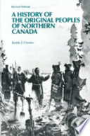 A history of the original peoples of northern Canada /