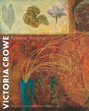 Victoria Crowe : painted insights  /