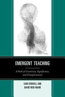 Emergent teaching : a path of creativity, significance, and transformation /