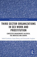 Third sector organizations in sex work and prostitution : contested engagements in Africa, the Americas and Europe /