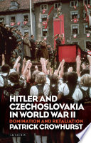Hitler and Czechoslovakia in World War II : domination and retaliation /