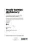 Trade names dictionary : a guide to trade names, brand names, product names, coined names, model names, and design names, with addresses of their manufacturers, importers, marketers, or distributors /