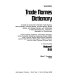 Trade names dictionary : a guide to consumer-oriented trade names, brand names, product names, coined names, model names, and design names, with addresses of their manufacturers, importers, marketers, or distributors /