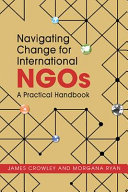 Navigating change for international NGOs : a practical handbook /