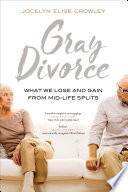 Gray divorce : what we lose and gain from mid-life splits /