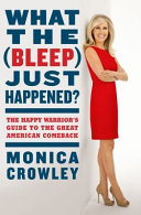 What the (bleep) just happened? : the happy warrior's guide to the great American comeback /